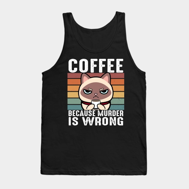 Coffee Because Murder Is Wrong Funny Siamese Cat Sip Coffee Tank Top by Daytone